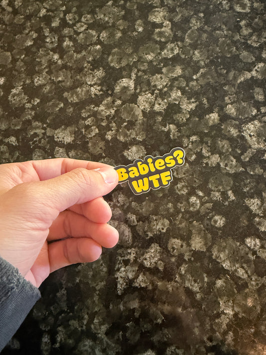 "Babies? WTF" Die Cut Matte Sticker