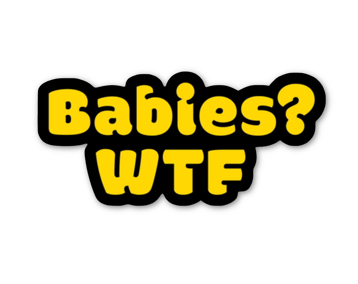 "Babies? WTF" Die Cut Matte Sticker